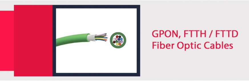 GPON, FTTH / FTTD Fiber Optic Cables